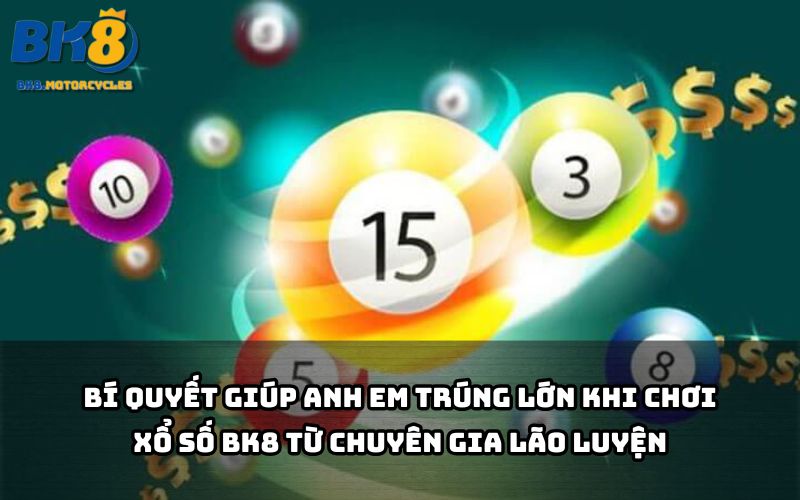 Xem ngay chia sẻ đỉnh cao từ cao thủ giúp anh em chơi Xổ số BK8 dễ thắng lớn hơn bao giờ hết Xem ngay chia sẻ đỉnh cao từ cao thủ giúp anh em chơi Xổ số BK8 dễ thắng lớn hơn bao giờ hết